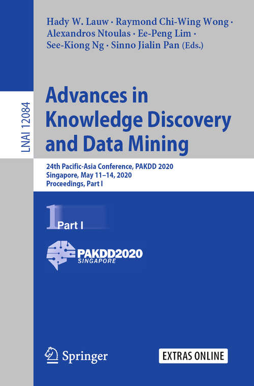 Book cover of Advances in Knowledge Discovery and Data Mining: 24th Pacific-Asia Conference, PAKDD 2020, Singapore, May 11–14, 2020, Proceedings, Part I (1st ed. 2020) (Lecture Notes in Computer Science #12084)