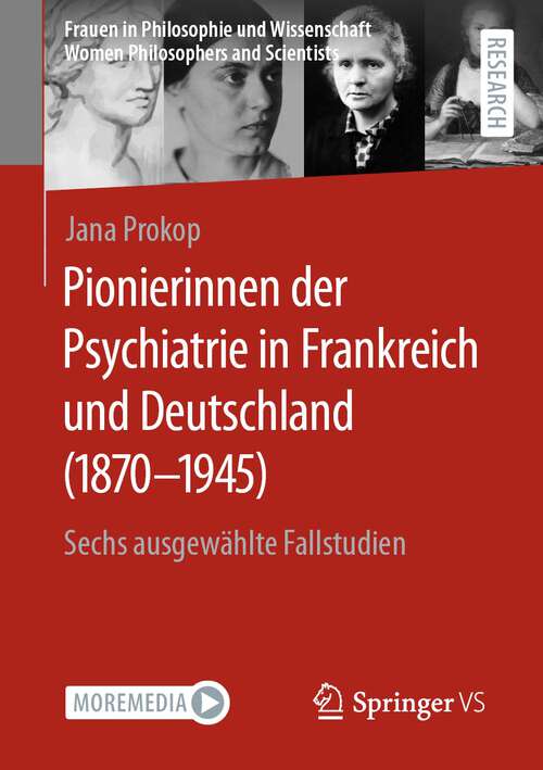 Book cover of Pionierinnen der Psychiatrie in Frankreich und Deutschland: Sechs ausgewählte Fallstudien (1. Aufl. 2022) (Frauen in Philosophie und Wissenschaft. Women Philosophers and Scientists)