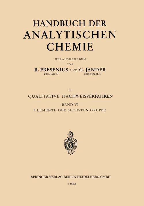 Book cover of Elemente der Sechsten Gruppe: Sauerstoff · Schwefel · Selen · Tellur Chrom · Molybdän · Wolfram · Uran (1948) (Handbuch der analytischen Chemie   Handbook of Analytical Chemistry #6)