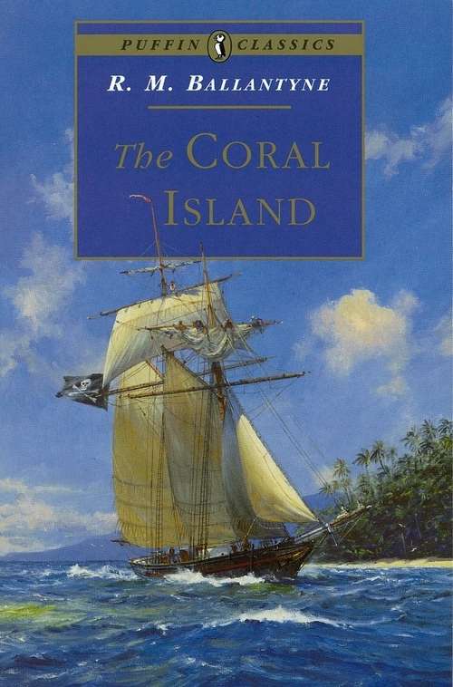 Book cover of The Coral Island: A Tale Of The Pacific Ocean (R. M. Ballantyne Collection)