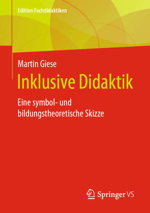 Book cover of Inklusive Didaktik: Eine symbol- und bildungstheoretische Skizze (1. Aufl. 2019) (Edition Fachdidaktiken)