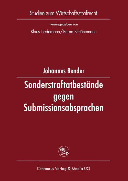 Book cover of Sonderstraftatbestände gegen Submissionsabsprachen: Eine Untersuchung deutscher, französischer, italienischer Vorschriften und europäischer Initiativen (1. Aufl. 2005) (Studien zum Wirtschaftsstrafrecht #24)