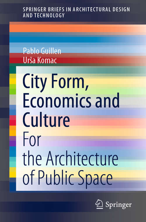 Book cover of City Form, Economics and Culture: For the Architecture of Public Space (1st ed. 2020) (SpringerBriefs in Architectural Design and Technology)