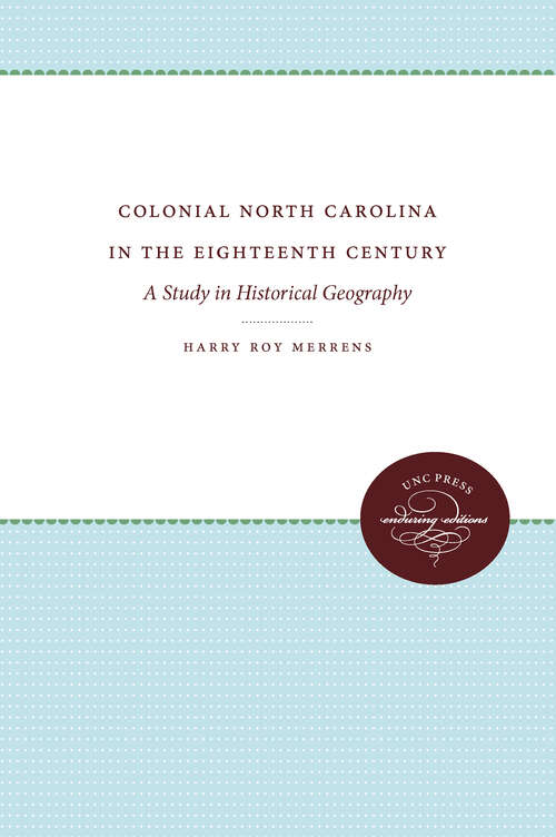 Book cover of Colonial North Carolina in the Eighteenth Century: A Study in Historical Geography