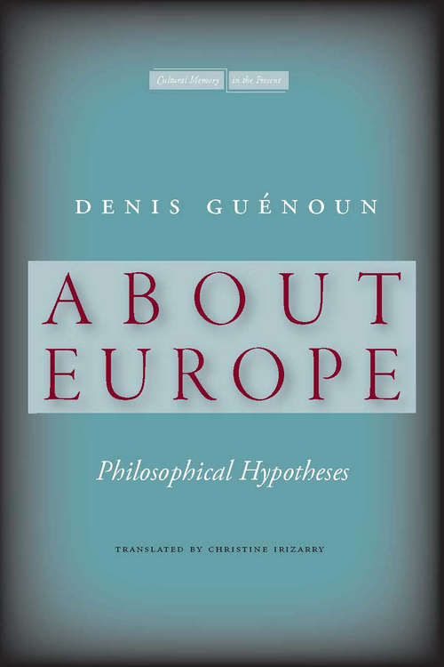 Book cover of About Europe: Philosophical Hypotheses (Cultural Memory in the Present #440)