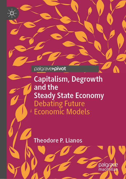 Book cover of Capitalism, Degrowth and the Steady State Economy: Debating Future Economic Models (2024) (Palgrave Insights into Apocalypse Economics)