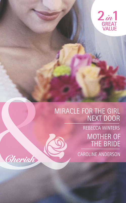 Book cover of Miracle for the Girl Next Door / Mother of the Bride: Miracle for the Girl Next Door (ePub First edition) (The\brides Of Bella Rosa Ser. #3)