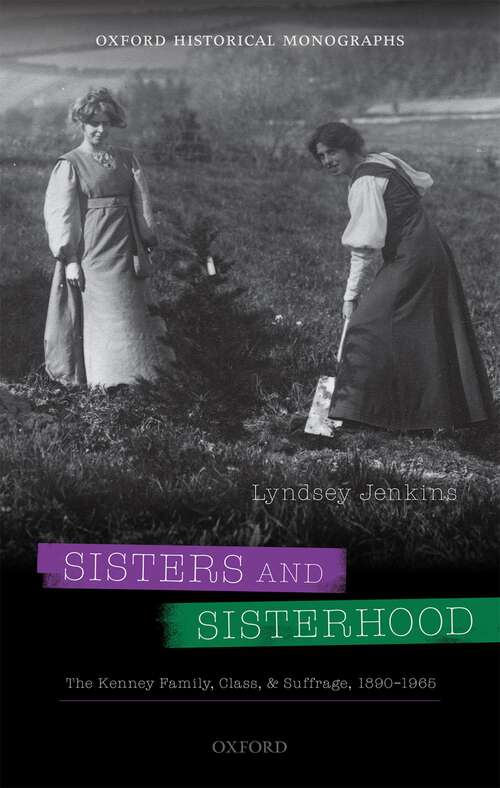 Book cover of Sisters and Sisterhood: The Kenney Family, Class, and Suffrage, 1890-1965 (Oxford Historical Monographs)