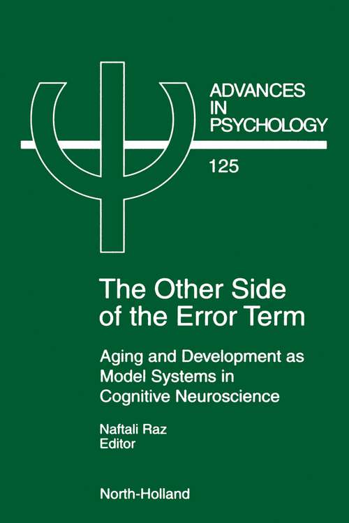 Book cover of The Other Side of the Error Term: Aging and Development as Model Systems in Cognitive Neuroscience (ISSN: Volume 125)