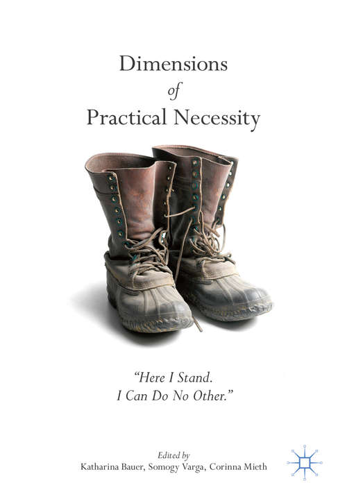 Book cover of Dimensions of Practical Necessity: “Here I Stand. I Can Do No Other."