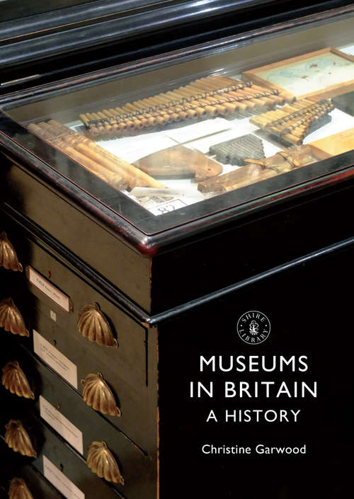 Book cover of Museums in Britain: A History (Shire Library #703)