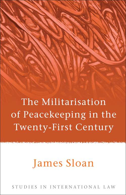 Book cover of The Militarisation of Peacekeeping in the Twenty-First Century (Studies in International Law)