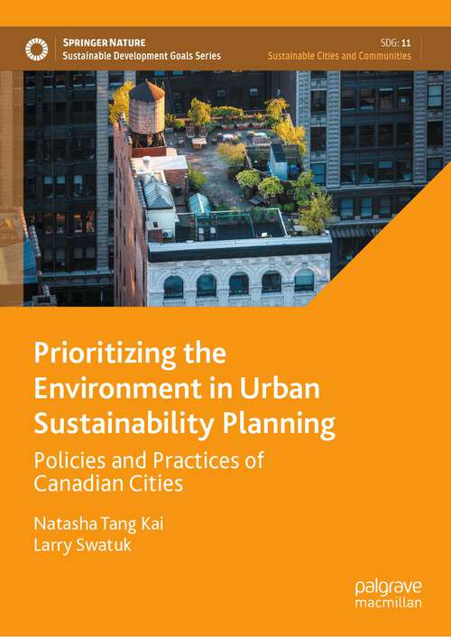 Book cover of Prioritizing the Environment in Urban Sustainability Planning: Policies and Practices of Canadian Cities (1st ed. 2023) (Sustainable Development Goals Series)
