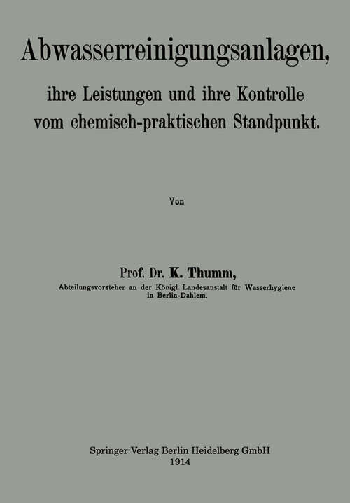 Book cover of Abwasserreinigungsanlagen: ihre Leistungen und ihre Kontrolle vom chemisch-praktischen Standpunkt (1914)