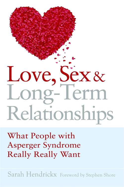 Book cover of Love, Sex and Long-Term Relationships: What People with Asperger Syndrome Really Really Want