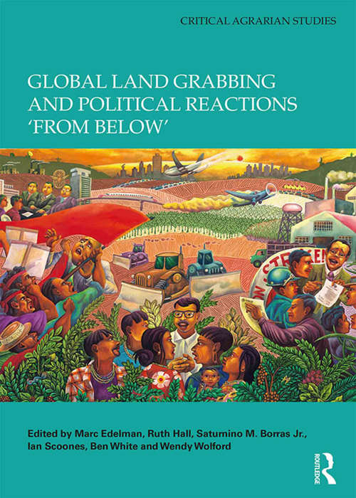 Book cover of Global Land Grabbing and Political Reactions 'from Below' (Critical Agrarian Studies)