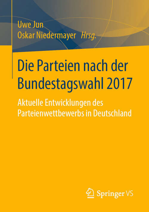 Book cover of Die Parteien nach der Bundestagswahl 2017: Aktuelle Entwicklungen des Parteienwettbewerbs in Deutschland (1. Aufl. 2020)