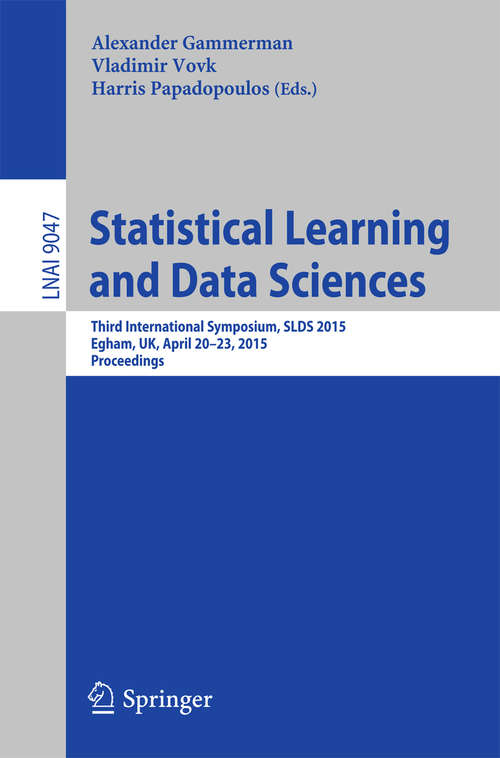 Book cover of Statistical Learning and Data Sciences: Third International Symposium, SLDS 2015, Egham, UK, April 20-23, 2015, Proceedings (2015) (Lecture Notes in Computer Science #9047)
