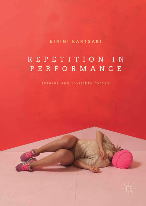 Book cover of Repetition in Performance: Returns and Invisible Forces (1st ed. 2017)