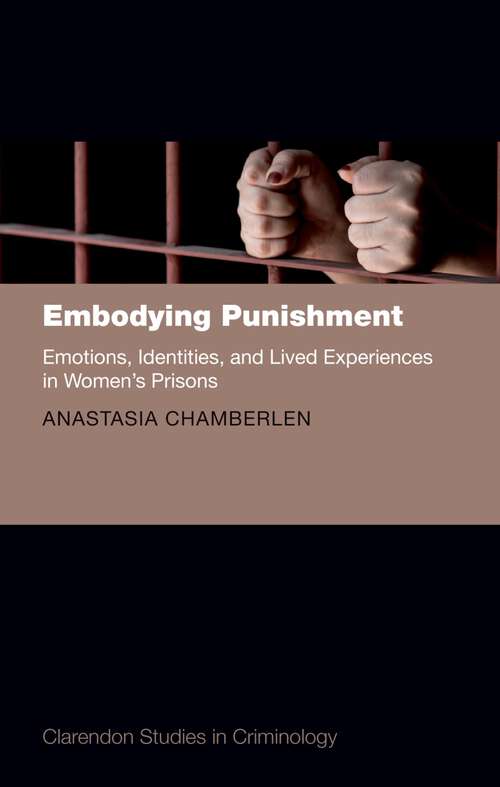 Book cover of Embodying Punishment: Emotions, Identities, and Lived Experiences in Women's Prisons (Clarendon Studies in Criminology)