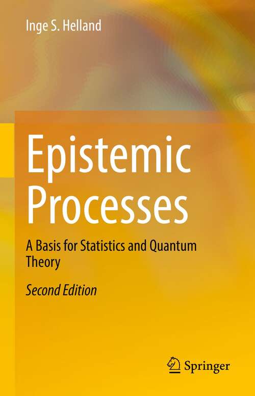 Book cover of Epistemic Processes: A Basis for Statistics and Quantum Theory (2nd ed. 2021)