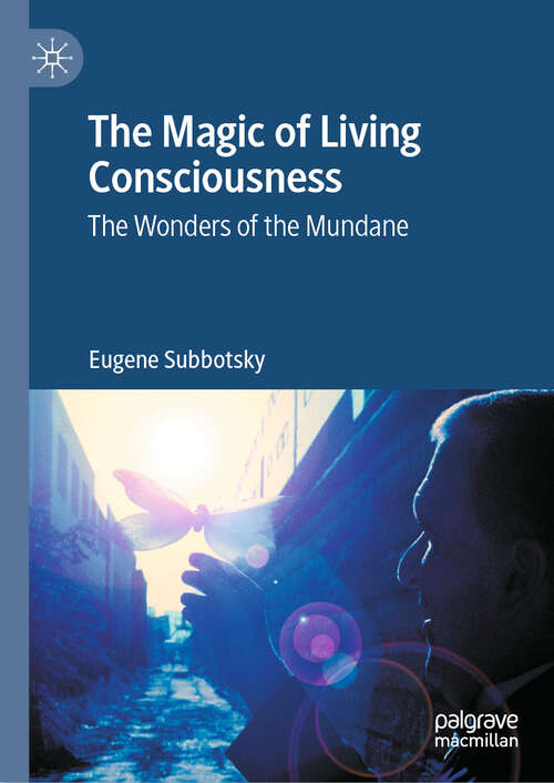 Book cover of The Magic of Living Consciousness: The Wonders of the Mundane (2024)