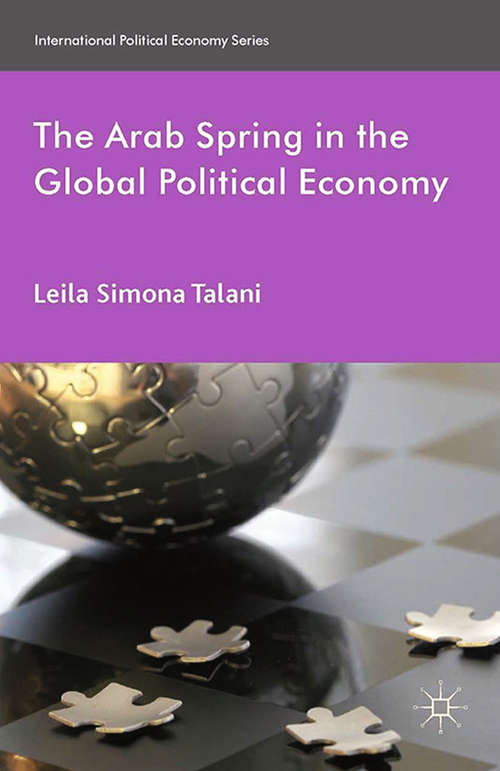 Book cover of The Arab Spring in the Global Political Economy (2014) (International Political Economy Series)