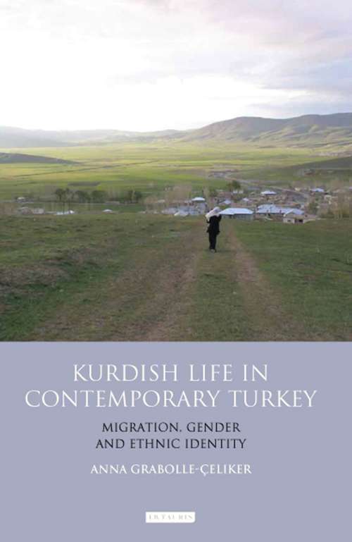 Book cover of Kurdish Life in Contemporary Turkey: Migration, Gender and Ethnic Identity (Library Of Modern Turkey Ser.)