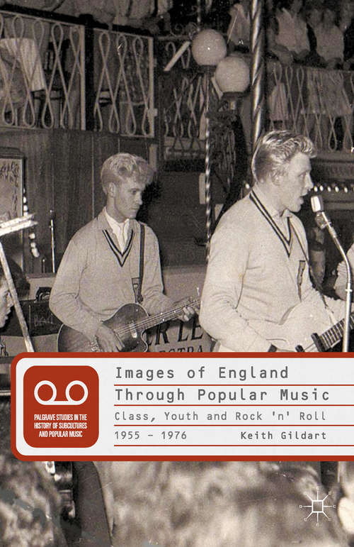 Book cover of Images of England Through Popular Music: Class, Youth and Rock 'n' Roll, 1955-1976 (2013)
