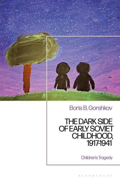 Book cover of The Dark Side of Early Soviet Childhood, 1917-1941: Repressed Children