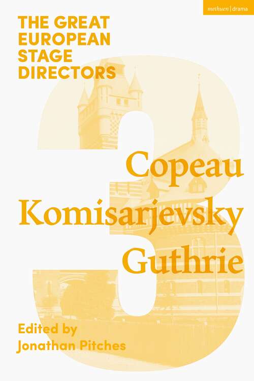 Book cover of The Great European Stage Directors Volume 3: Copeau, Komisarjevsky, Guthrie (Great Stage Directors)