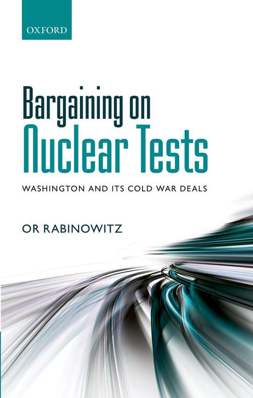 Book cover of Bargaining on Nuclear Tests: Washington and its Cold War Deals