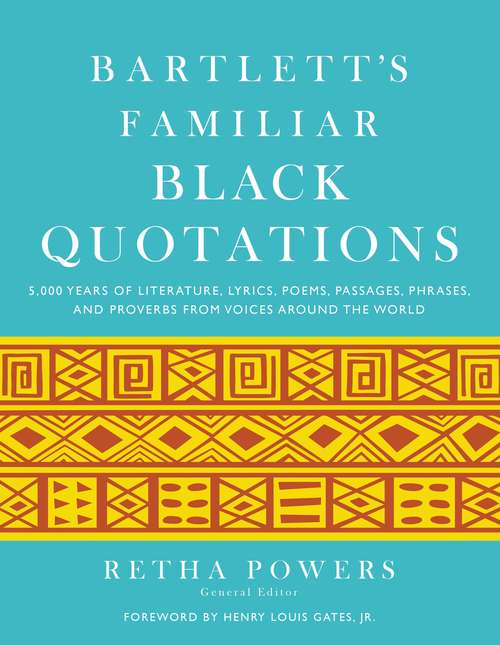 Book cover of Bartlett's Familiar Black Quotations: 5,000 Years of Literature, Lyrics, Poems, Passages, Phrases, and Proverbs from Voices Around the World