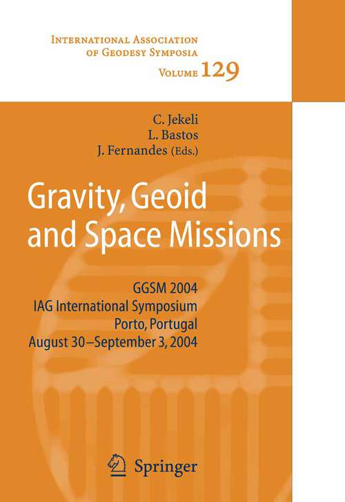 Book cover of Gravity, Geoid and Space Missions: GGSM 2004. IAG International Symposium. Porto, Portugal. August 30 - September 3, 2004 (2005) (International Association of Geodesy Symposia #129)