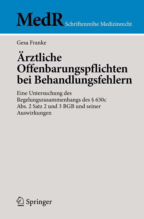 Book cover of Ärztliche Offenbarungspflichten bei Behandlungsfehlern: Eine Untersuchung des Regelungszusammenhangs des § 630c Abs. 2 Satz 2 und 3 BGB und seiner Auswirkungen (1. Aufl. 2022) (MedR Schriftenreihe Medizinrecht)