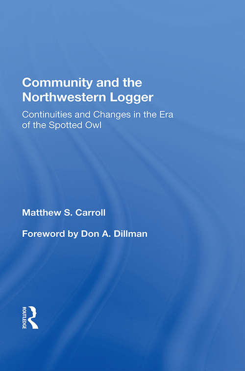 Book cover of Community And The Northwestern Logger: Continuities And Changes In The Era Of The Spotted Owl