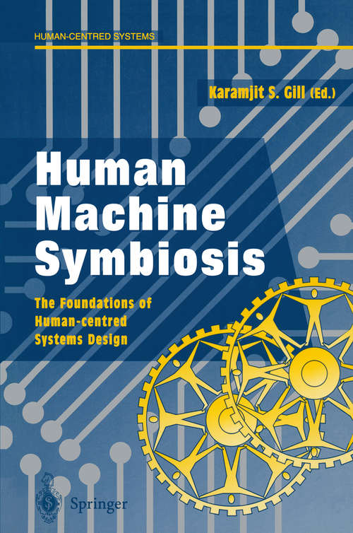 Book cover of Human Machine Symbiosis: The Foundations of Human-centred Systems Design (1996) (Human-centred Systems)