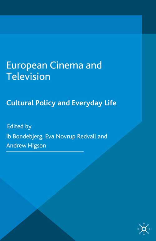 Book cover of European Cinema and Television: Cultural Policy and Everyday Life (2015) (Palgrave European Film and Media Studies)