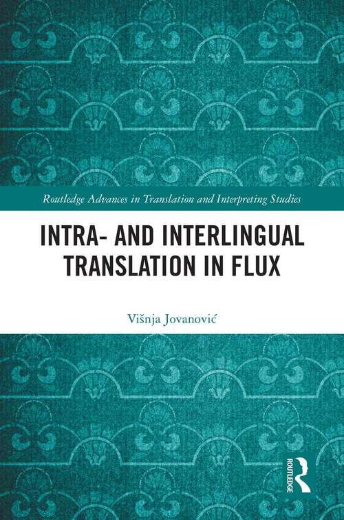 Book cover of Intra- and Interlingual Translation in Flux (Routledge Advances in Translation and Interpreting Studies)