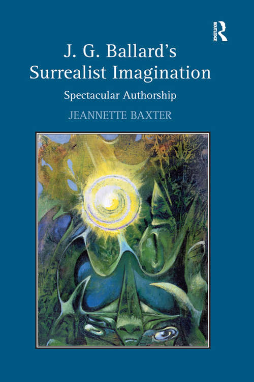 Book cover of J.G. Ballard's Surrealist Imagination: Spectacular Authorship