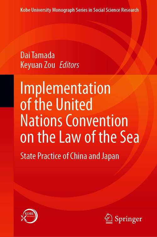 Book cover of Implementation of the United Nations Convention on the Law of the Sea: State Practice of China and Japan (1st ed. 2021) (Kobe University Monograph Series in Social Science Research)