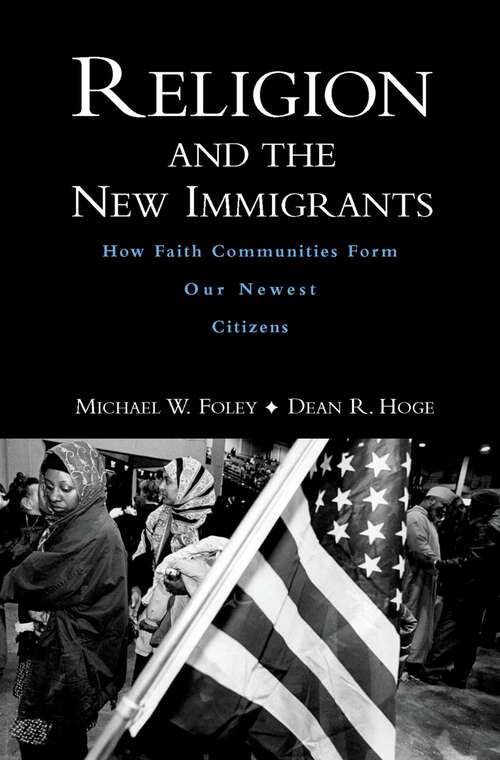 Book cover of Religion and the New Immigrants: How Faith Communities Form Our Newest Citizens