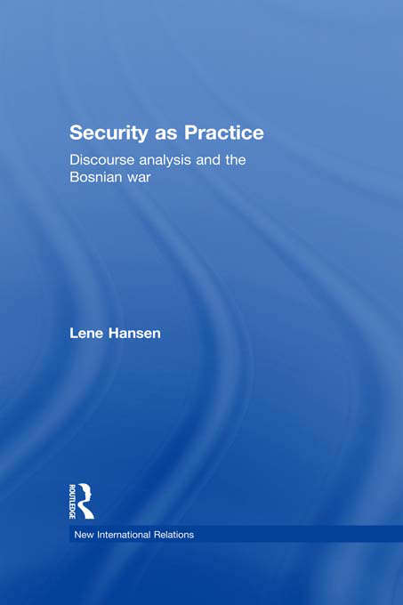 Book cover of Security as Practice: Discourse Analysis and the Bosnian War (New International Relations)