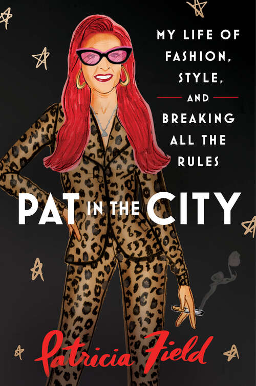 Book cover of Pat in the City: My Life Of Fashion, Style And Breaking All The Rules