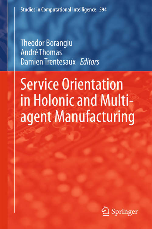 Book cover of Service Orientation in Holonic and Multi-agent Manufacturing: Proceedings Of Sohoma 2017 (2015) (Studies in Computational Intelligence #594)