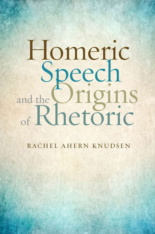 Book cover of Homeric Speech and the Origins of Rhetoric