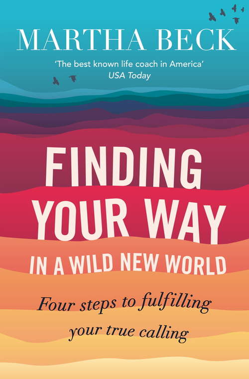 Book cover of Finding Your Way In A Wild New World: Four steps to fulfilling your true calling (Playaway Adult Nonfiction Ser. #261)