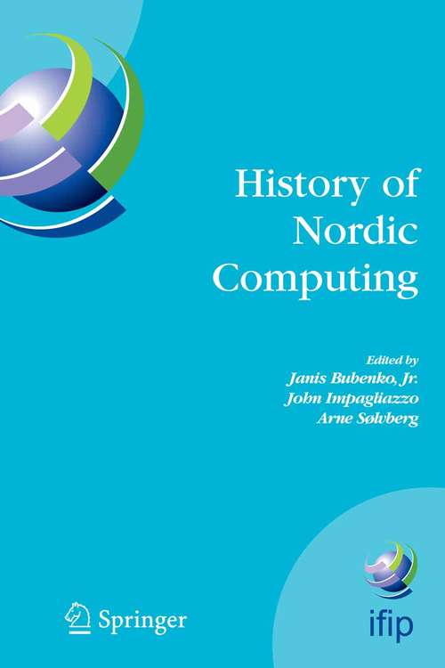 Book cover of History of Nordic Computing: IFIP WG9.7 First Working Conference on the History of Nordic Computing (HiNC1), June 16-18, 2003, Trondheim, Norway (2005) (IFIP Advances in Information and Communication Technology #174)