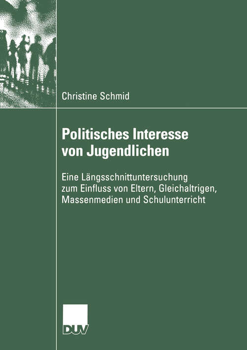 Book cover of Politisches Interesse von Jugendlichen: Eine Längsschnittuntersuchung zum Einfluss von Eltern, Gleichaltrigen, Massenmedien und Schulunterricht (2004) (Sozialwissenschaft)