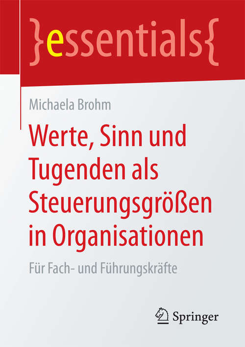 Book cover of Werte, Sinn und Tugenden als Steuerungsgrößen in Organisationen: Für Fach- und Führungskräfte (1. Aufl. 2017) (essentials)